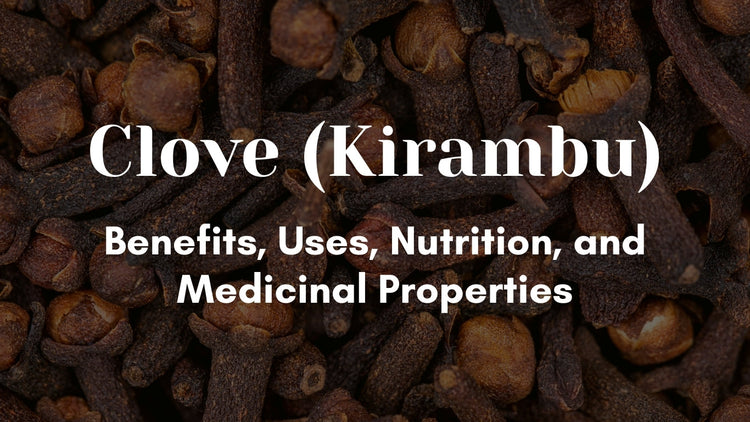 Clove (Kirambu) Benefits, Uses, Nutrition & Side Effects | Complete Gu ...